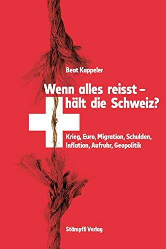 Wenn alles reisst, hält die Schweiz?: Krieg, Euro, Migration, Schulden, Inflation, Aufruhr, Geopolitik