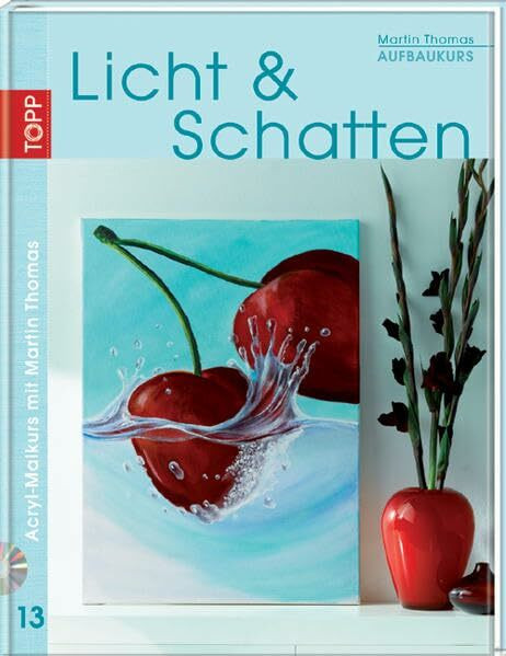 Aufbaukurs Licht & Schatten: Acryl-Malkurs mit Martin Thomas, Bd. 13