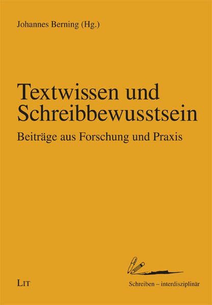 Textwissen und Schreibbewusstsein: Beiträge aus Forschung und Praxis (Schreiben - interdisziplinär / Studien)