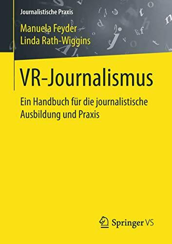 VR-Journalismus: Ein Handbuch für die journalistische Ausbildung und Praxis (Journalistische Praxis)