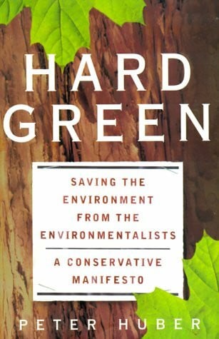 Hard Green: Saving The Environment From The Environmentalists: A Conservative Manifesto: Saving the Environment from the Environmentalists - A Conservation Manifesto