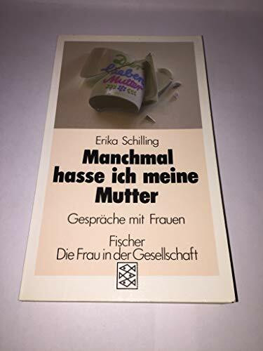 Manchmal hasse ich meine Mutter: Gespräche mit Frauen