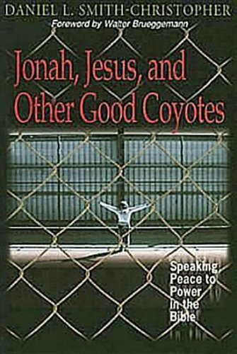 Jonah, Jesus and Other Good Coyotes: Speaking Peace to Power in the Bible