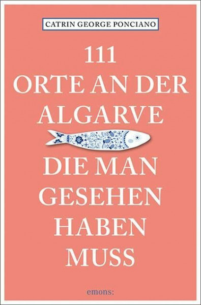 111 Orte an der Algarve, die man gesehen haben muss: Reiseführer