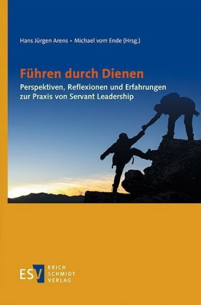 Führen durch Dienen: Perspektiven, Reflexionen und Erfahrungen zur Praxis von Servant Leadership