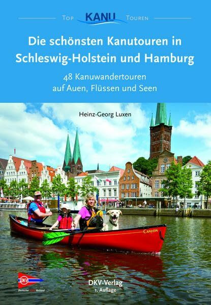 Die schönsten Kanutouren in Schleswig-Holstein und Hamburg: 48 Kanuwandertouren auf Auen, Flüssen und Seen (Top Kanu-Touren)
