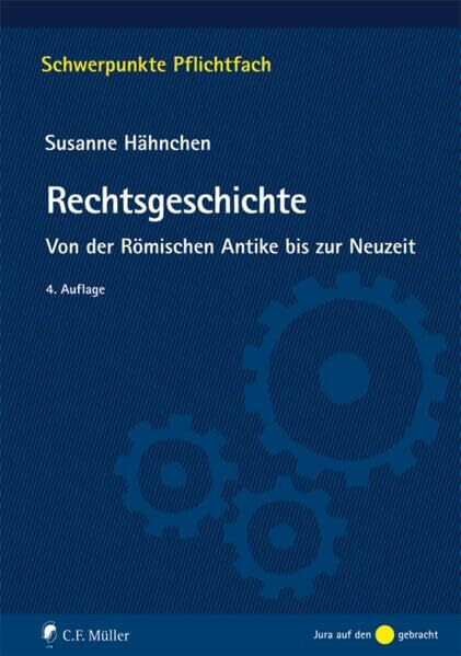 Rechtsgeschichte: Von der Römischen Antike bis zur Neuzeit (Schwerpunkte Pflichtfach)