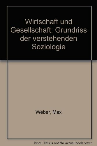 Wirtschaft und Gesellschaft. Grundriß der Verstehenden Soziologie