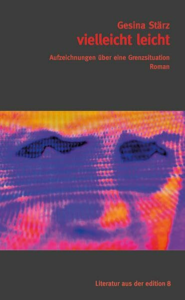 vielleicht leicht: Aufzeichnungen über eine Grenzsituation, Roman