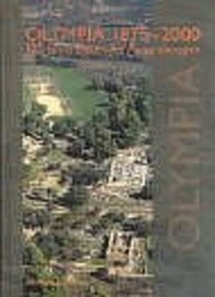 Olympia 1875-2000. 125 Jahre Deutsche Ausgrabungen: 125 Jahre Deutsche Ausgrabungen. Internationales Symposium Berlin 9.-10.11.2000