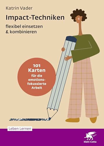 Impact-Techniken flexibel einsetzen & kombinieren (Leben Lernen, Bd. 359): 101 Karten für die emotionsfokussierte Arbeit