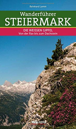Wanderführer Steiermark: Band 2: Die Weißen Gipfel - Von der Rax bis zum Dachstein