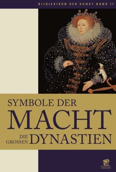 Bildlexikon der Kunst / Symbole der Macht - Die Grossen Dynastien: Symbole der Macht - Die großen Dynastien: BD 17