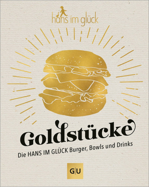 Goldstücke – Die Hans im Glück Burger, Bowls und Drinks (GU Themenkochbuch)