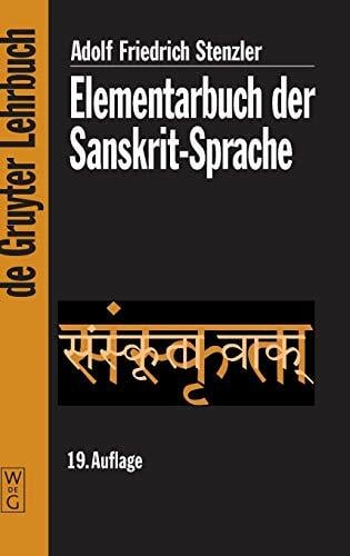 Elementarbuch der Sanskrit-Sprache: Grammatik, Texte, Wörterbuch (De Gruyter Lehrbuch) Elementarbuch der Sanskrit-Sprache: Grammatik, Texte, Wörterbuch (De Gruyter Lehrbuch)