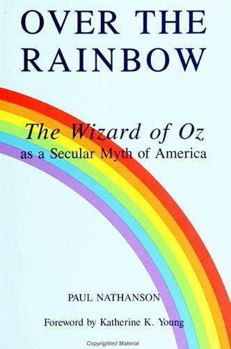 Over the Rainbow: The Wizard of Oz As a Secular Myth of America (Mcgill Studies in the History of Religions)