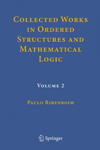 Collected Works in Ordered Structures and Mathematical Logic