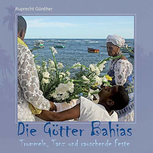 Die Götter Bahias: Trommeln, Tanz und rauschende Feste