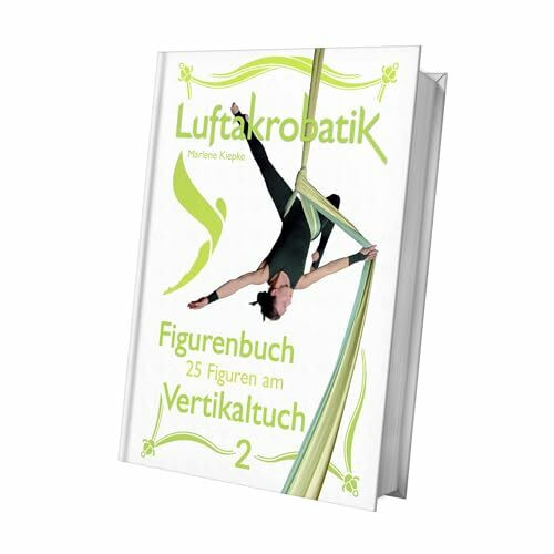 Luftakrobatik Figurenbuch Vertikaltuch 2: 25 Figuren am Vertikaltuch -2- (Luftakrobatik Figurenbuch Vertikaltuch: 25 Figuren am Vertikaltuch)