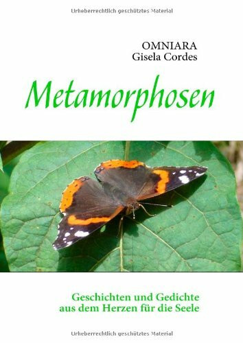 Metamorphosen: Geschichten und Gedichte aus dem Herzen für die Seele