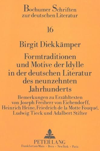 Formtraditionen und Motive der Idylle in der deutschen Literatur des neunzehnten Jahrhunderts: Bemerkungen zu Erzähltexten von Joseph Freiherr von ... Schriften zur deutschen Literatur, Band 16)