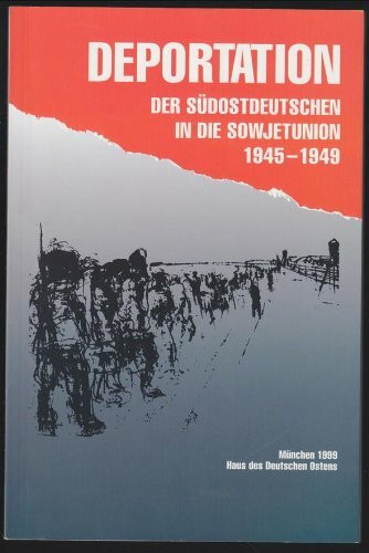 Deportation der Südostdeutschen in die Sowjetunion 1945-1949