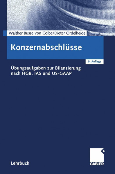 Konzernabschlüsse: Übungsaufgaben zur Bilanzierung nach HGB, IAS und US-GAAP