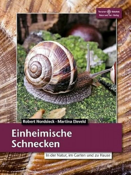 Einheimische Schnecken: In der Natur, im Garten und zu Hause (Terrarien-Bibliothek)
