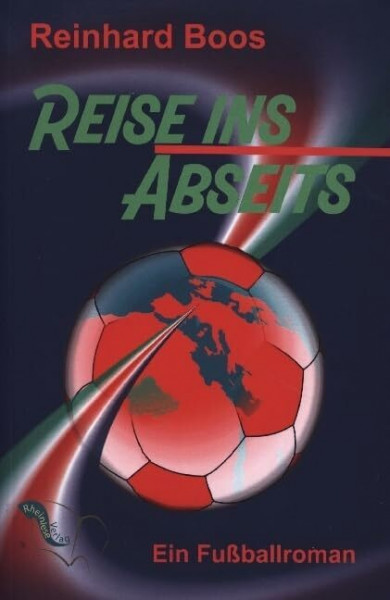 Reise ins Abseits: Ein Fußballroman