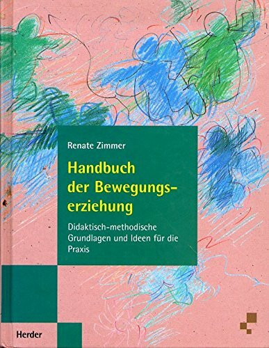 Handbuch der Bewegungserziehung. Didaktisch-methodische Grundlagen und Ideen für die Praxis