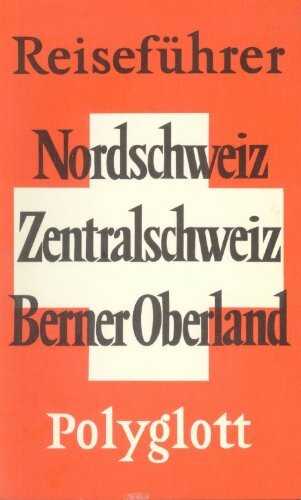 Nordschweiz, Zentralschweiz, Berner Oberland