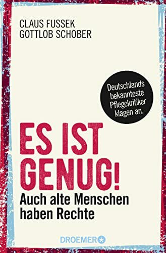 Es ist genug!: Auch alte Menschen haben Rechte - Deutschlands bekannteste Pflegekritiker klagen an