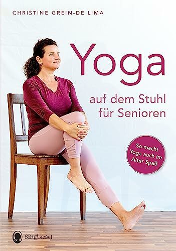 Yoga auf dem Stuhl für Senioren: So macht Yoga auch im Alter Spaß (Fit im Alter. Gymnastik, Workout, Yoga, Stretching, Fitness für Senioren, Band 1)