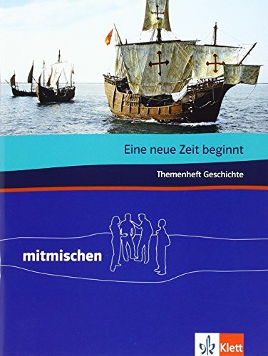 Eine neue Zeit beginnt. Themenheft Geschichte: Klasse 5-8 (mitmischen)