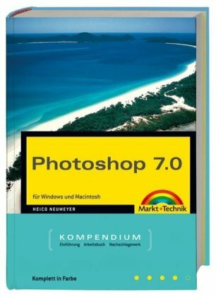 Photoshop 7.0 - Kompendium Jubiläumsausgabe - 1000 Seiten komplett in Farbe!: für Windows und Macintosh - komplett in Farbe! (Kompendium / Handbuch)