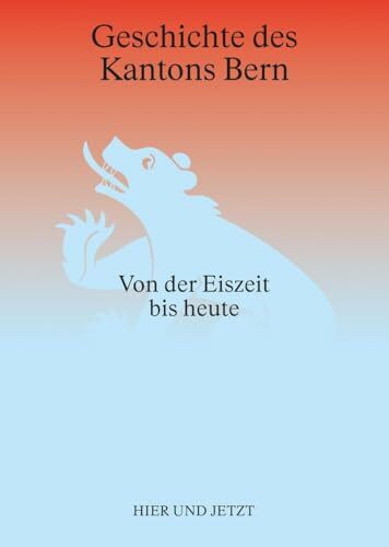 Geschichte des Kantons Bern: Von der Eiszeit bis heute