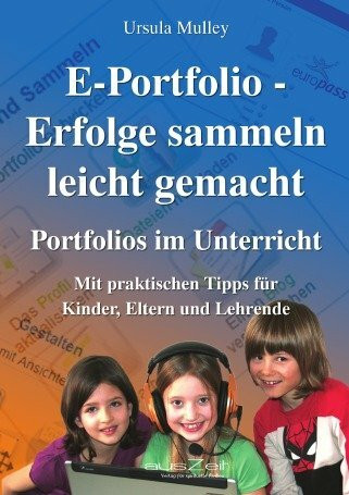 E-Portfolio - Erfolge sammeln leicht gemacht: Portfolios im Unterricht für Kinder, Eltern und Lehrende