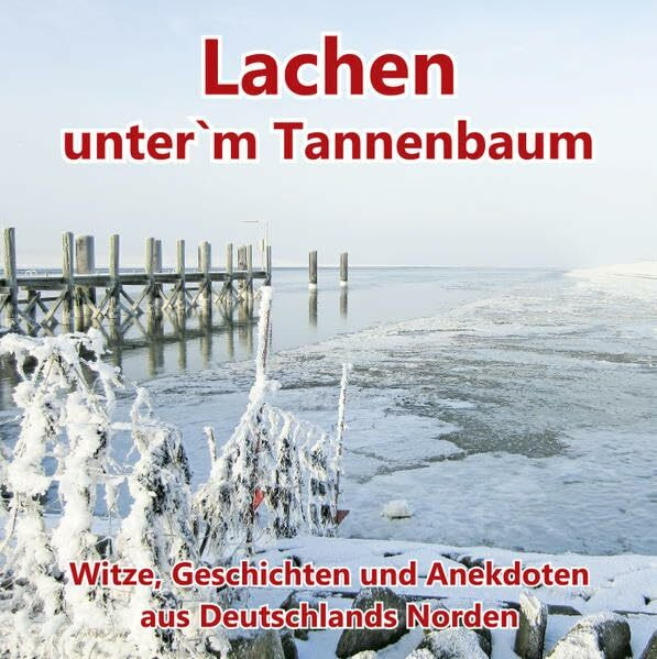 Lachen unter`m Tannenbaum: Witze, Geschichten und Anekdoten aus Deutschlands Norden