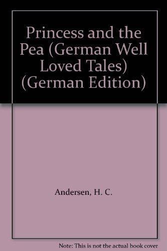 Die Prinzessin Auf Der Erbse/the Princess And the Pea (German Well Loved Tales S., Band 2) Die Prinzessin Auf Der Erbse/the Princess And the Pea (German Well Loved Tales S., Band 2)