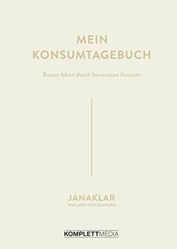 Mein Konsumtagebuch: Besser leben durch bewussten Konsum