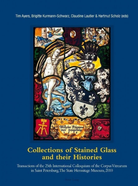 Collections of Stained Glass and their Histories. Glasmalerei-Sammlungen und ihre Geschichte. Les