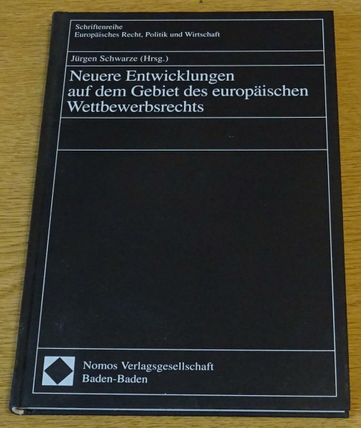 Neuere Entwicklungen auf dem Gebiet des europäischen Wettbewerbsrechts (Schriftenreihe Europäisches Recht, Politik und Wirtschaft)