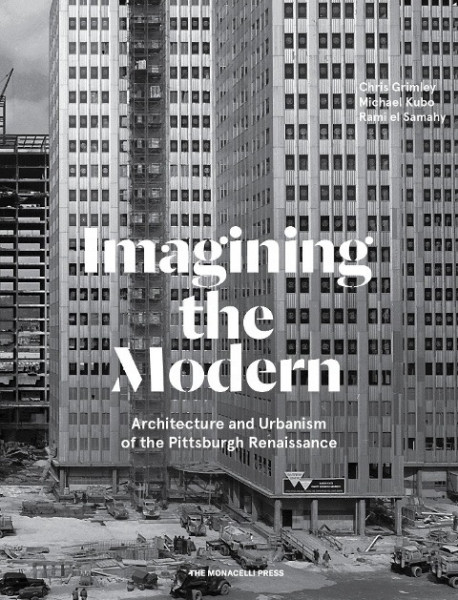 Imagining the Modern: Architecture and Urbanism of the Pittsburgh Renaissance