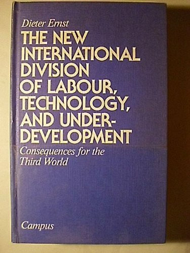 The New International Division of Labour Technology and Underdevelopment - Consequences for the Third World