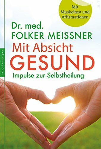 Mit Absicht gesund: Impulse zur Selbstheilung