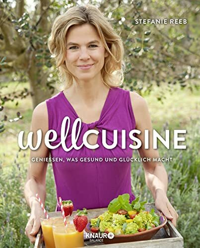 Wellcuisine: Genießen, was gesund und glücklich macht