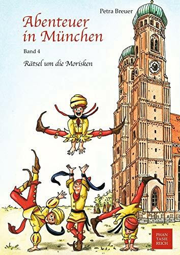Rätsel um die Morisken (Abenteuer in München, Band 4)