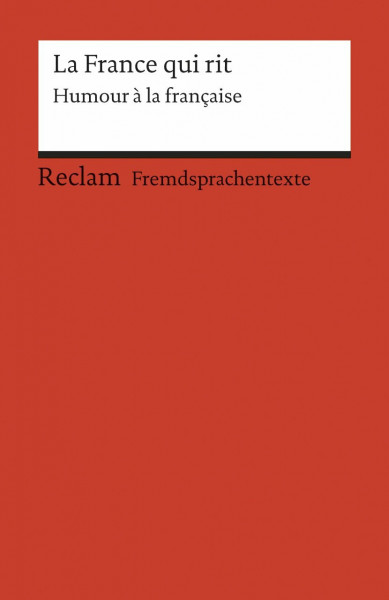 La France qui rit. Humour à la française: [Fremdsprachentexte] – Weltliteratur in Originalsprache; französisch (Reclams Universal-Bibliothek)
