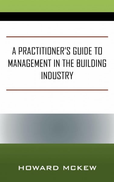 A Practitioner's Guide to Management in the Building Industry