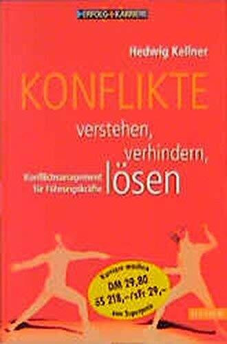 Konflikte verstehen, verhindern, lösen: Konfliktmanagement für Führungskräfte